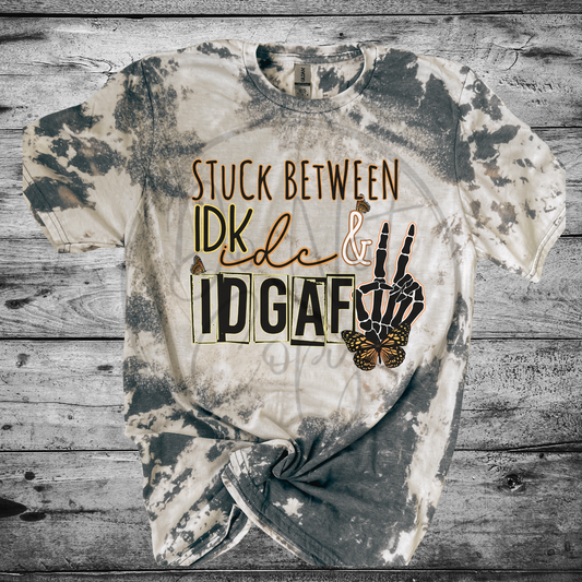 Stuck between IDK, IDC, & IDGAF Tee