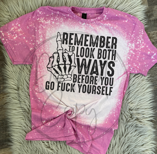 Remember to look both ways before you go fuck yourself Tee