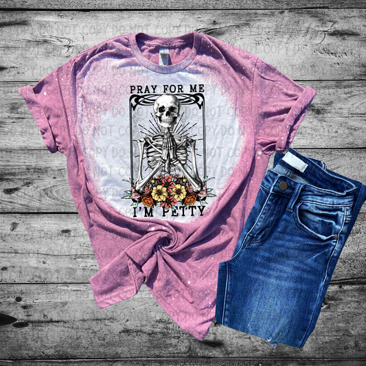 Pray for me I'm petty Bleached Tee