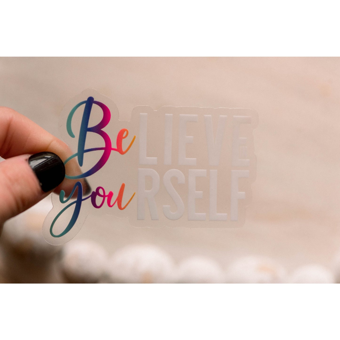 Believe In Yourself Clear Vinyl Sticker