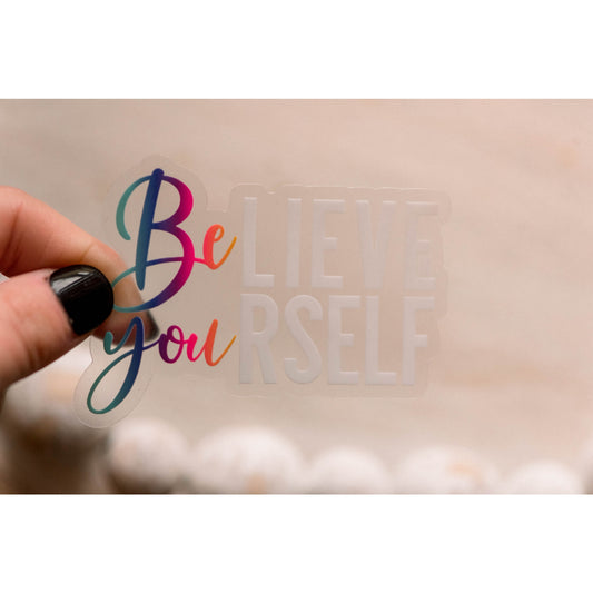 Believe In Yourself Clear Vinyl Sticker