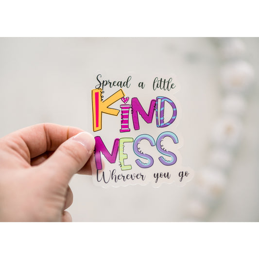 Spread A Little Kindness Clear, Vinyl Sticker, 3x3 in