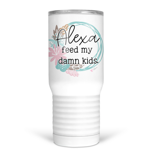 Alexa Feed My Kids 20 Oz Travel Tumbler