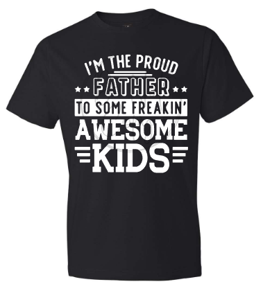 PROUD FATHER OF SOME FREAKIN AWESOME KIDS Tee