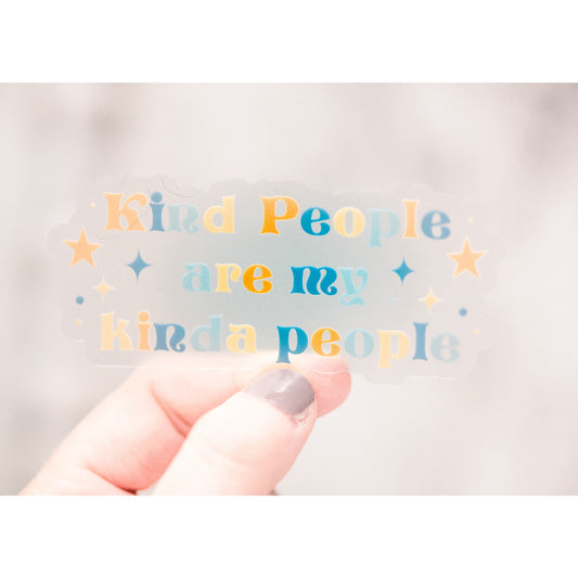 Kind People Are My Kind Of People Clear, Vinyl Sticker 3x3in