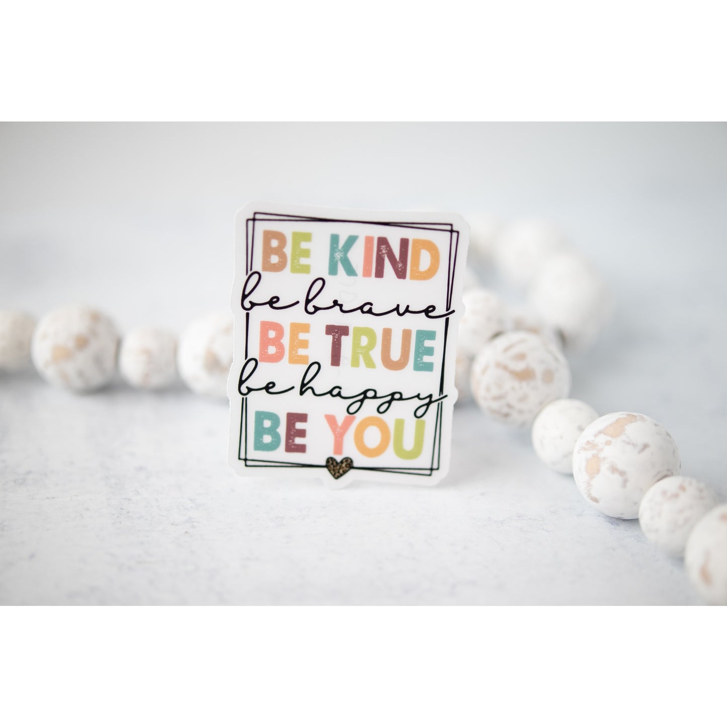 Be Kind Brave True Happy You CLEAR 3'' Vinyl Sticker