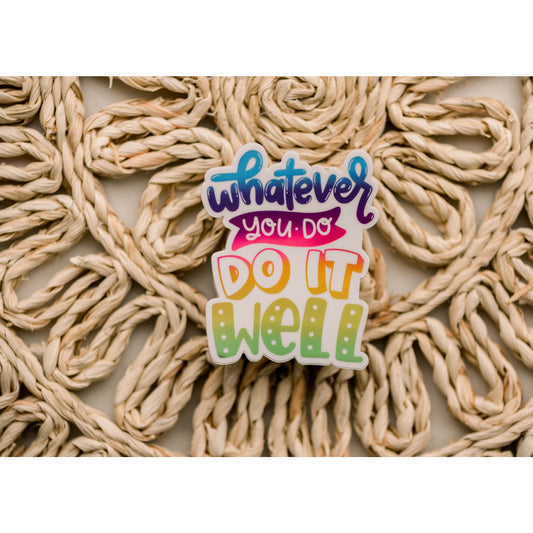 Whatever You Do, Do It Well, 3x3 in.