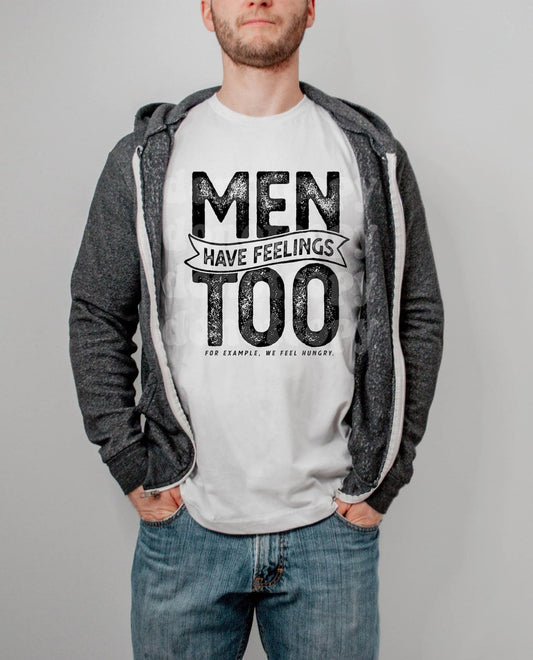 Men Have Feelings Too - For Example : We Feel Hungry - Tee