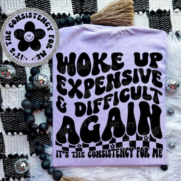 Woke Up Expensive & Difficult Again - It's The Consistency For Me