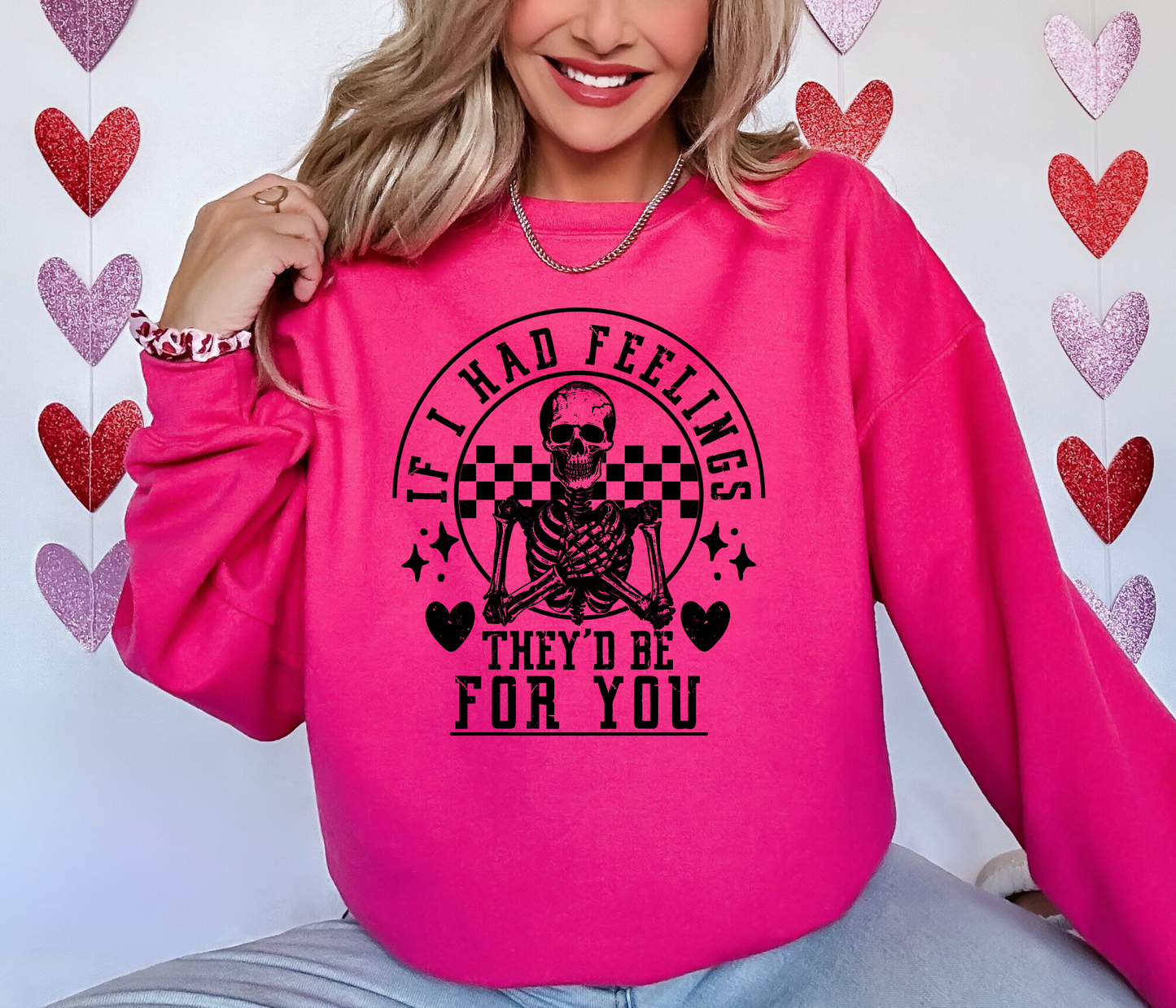 IF I HAD FEELINGS THEY'D BE FOR YOU Sweatshirt