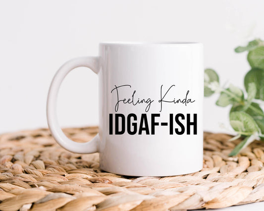 Feeling Kind Of IDGAF-ish - Humor Coffee Mug