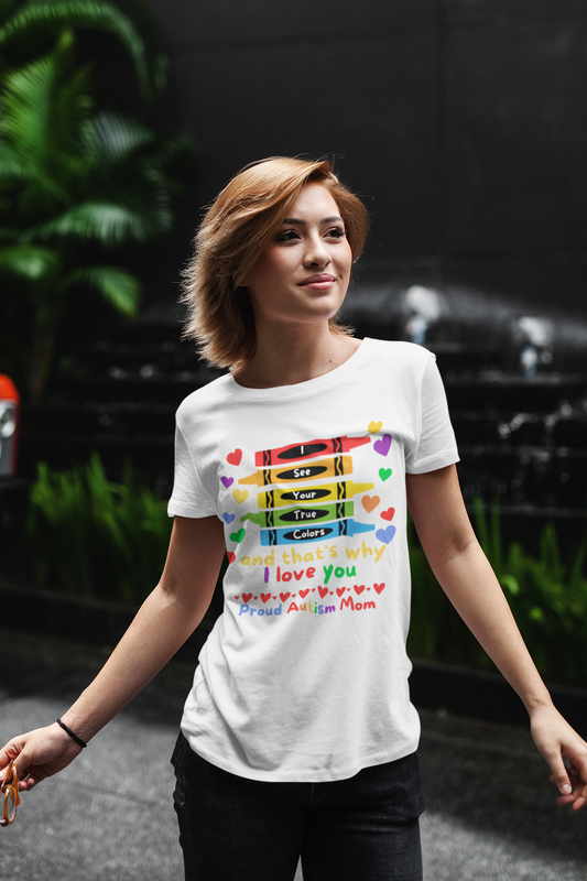 I See Your True Colors Proud Autism Mom Tee