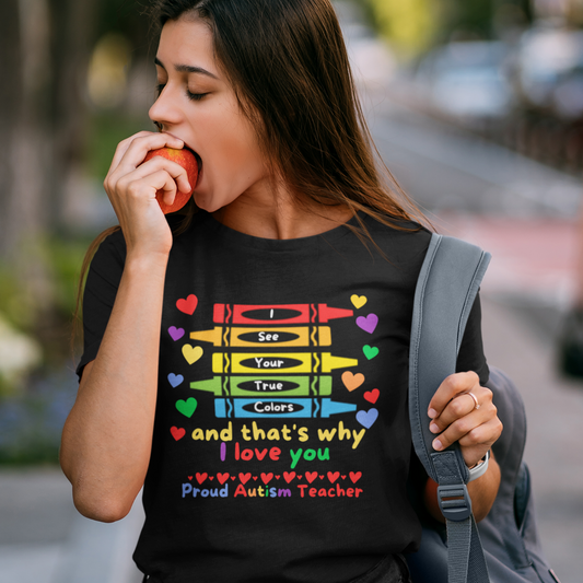 I See Your True Colors Proud Autism Teacher Tee