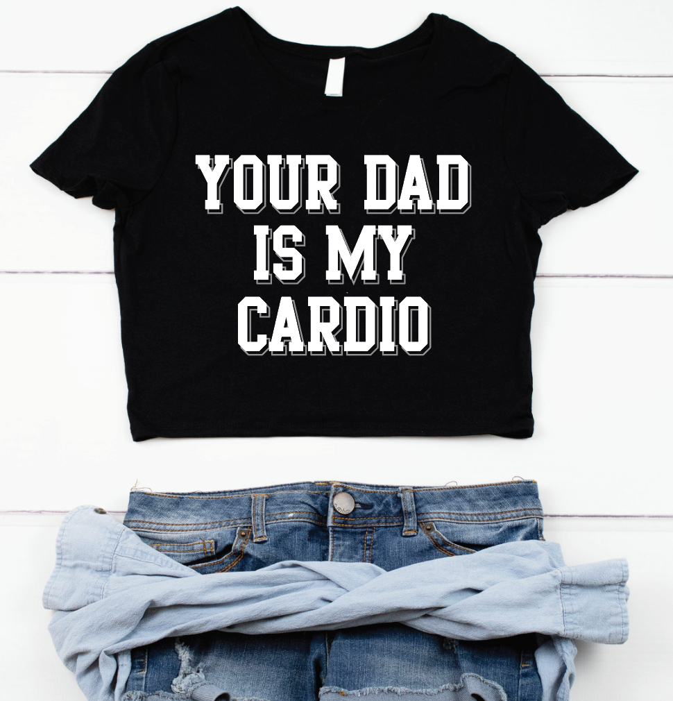 Your Dad Is My Cardio Cropped tee