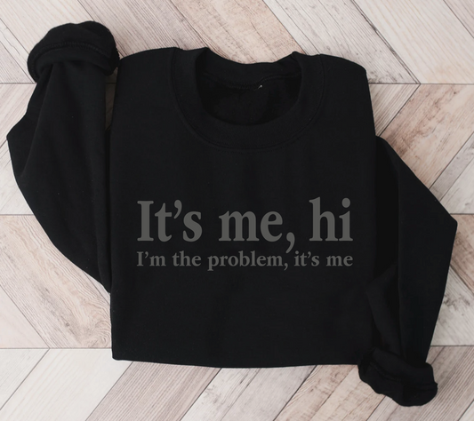 (PUFF INK) It's me, hi. I'm the problem It's me Sweatshirt