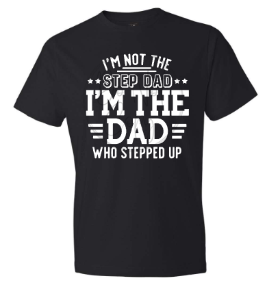 I'M NOT THE STEPDAD I'M THE DAD Tee