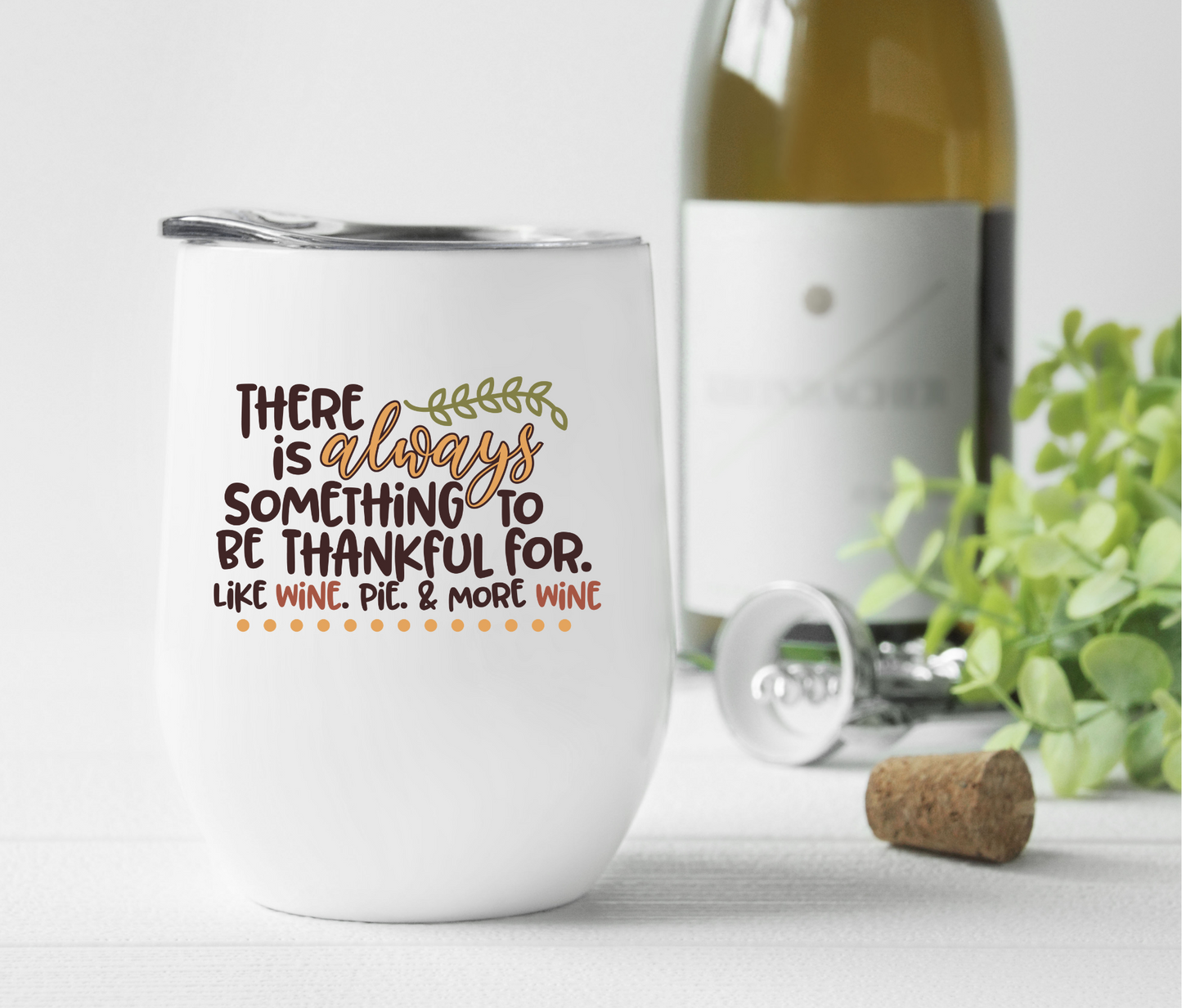There is Always Something to Be Thankful For... Wine Tumbler