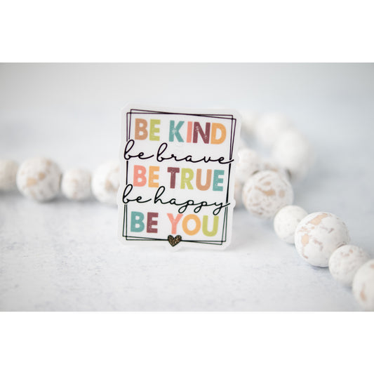 Be Kind Brave True Happy You CLEAR 3'' Vinyl Sticker