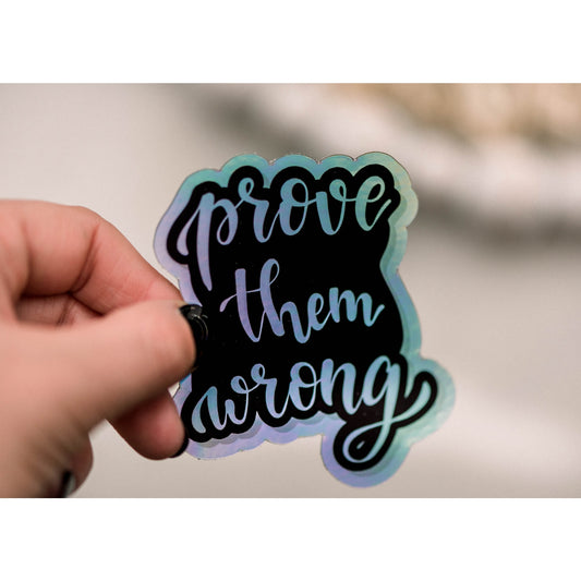 Prove Them Wrong Holographic Vinyl Sticker, 3x3 in