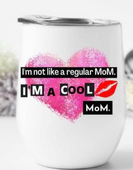 I’m Not a Regular Mom, I’m a Cool Mom Wine Tumbler