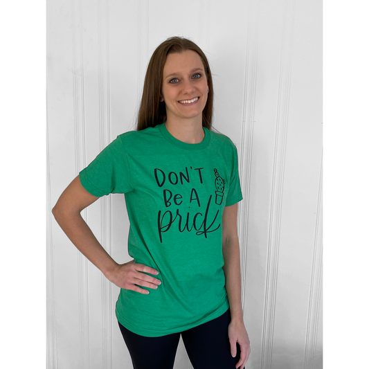 Don't Be A Prick - Screen Print Transfer Graphic Tee