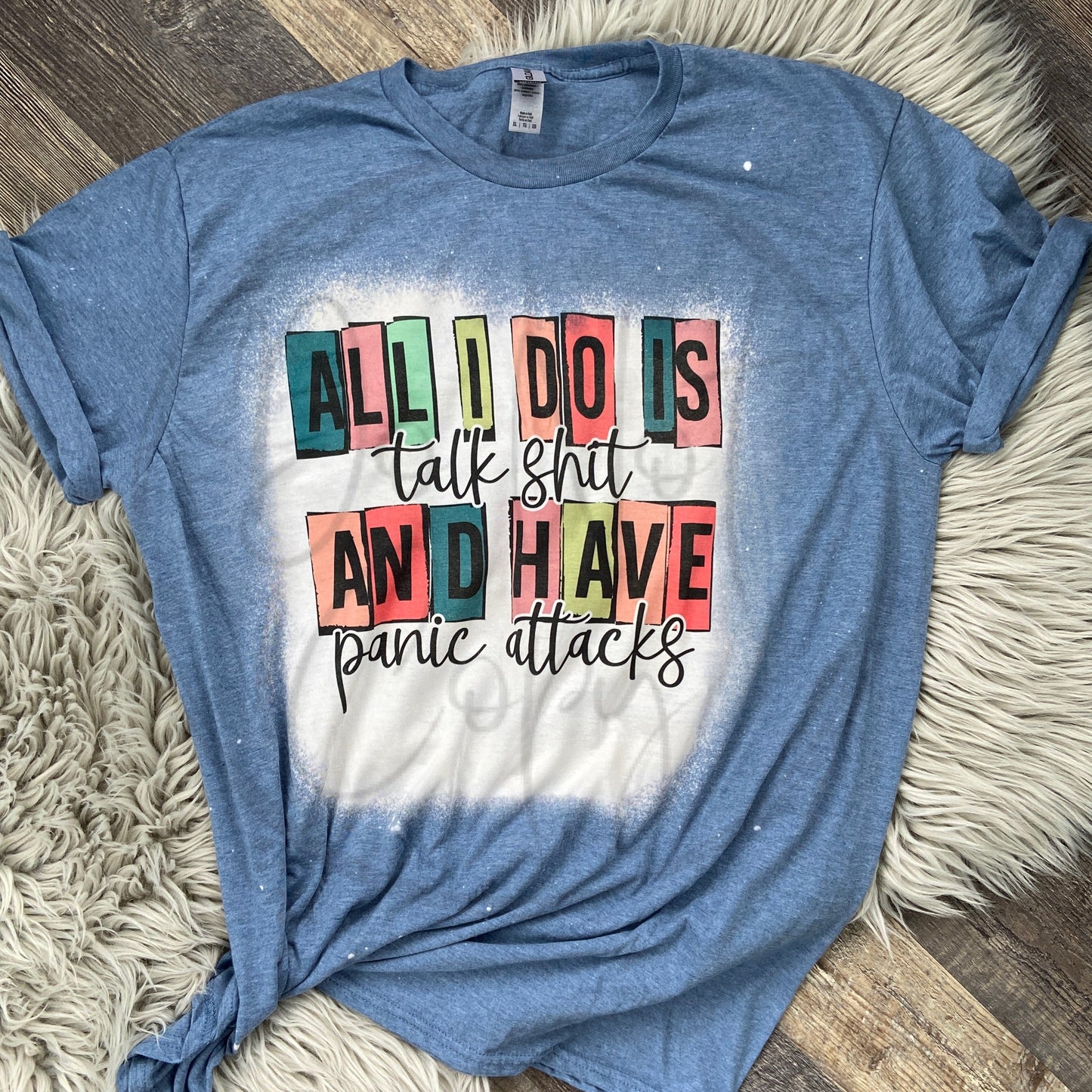 All I do is talk shit and have panic attacks Tee