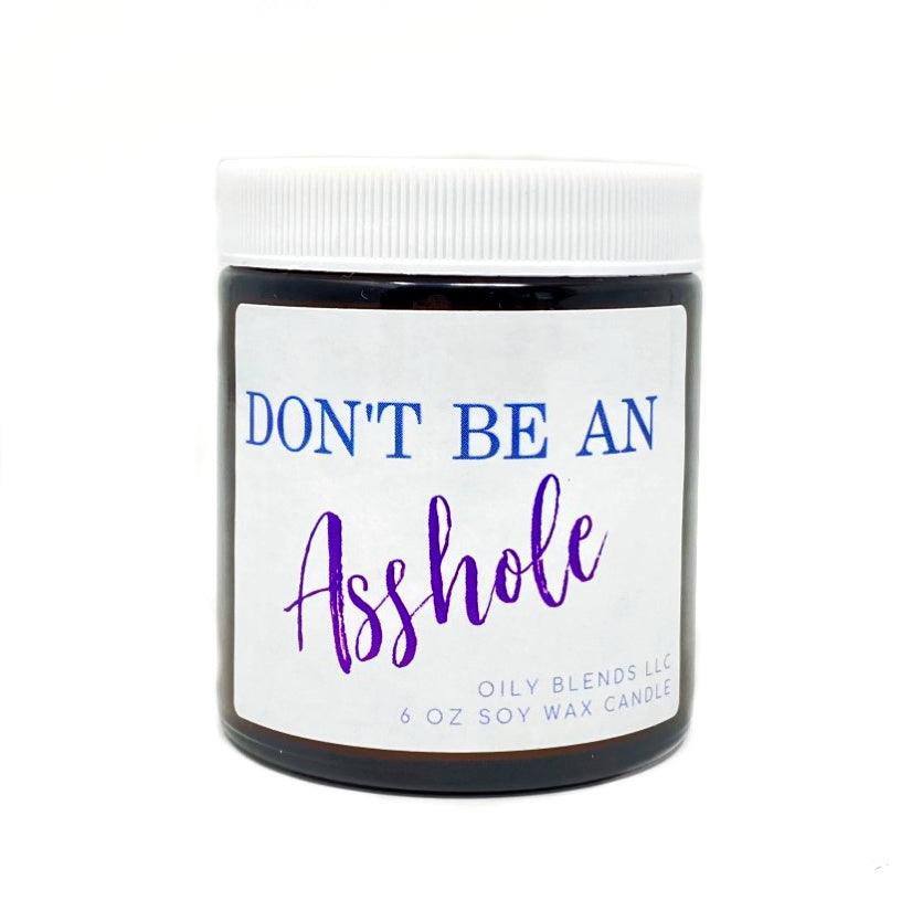 Don't Be an Asshole - 25 Hour Burn Time Soy Wax Candles